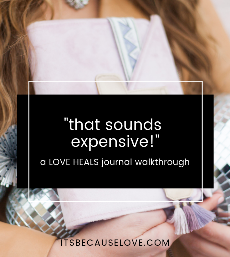 "That Sounds Expensive!" A LOVE HEALS Journal Walkthrough