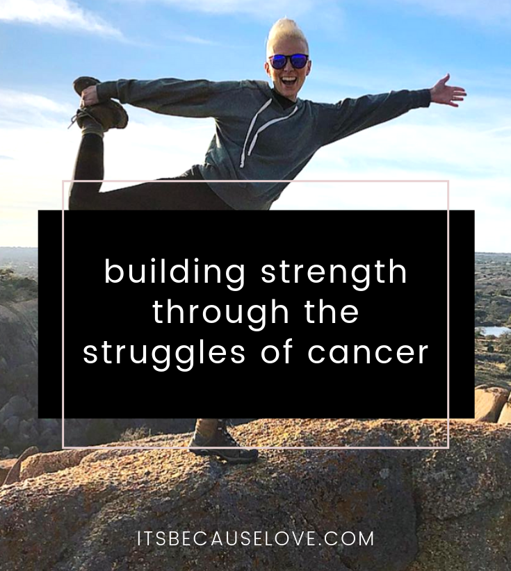 Building Strength Through The Struggles of Cancer