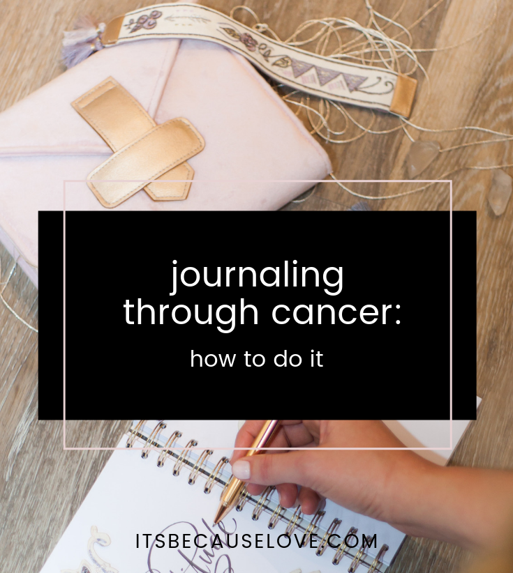 Tips for Writing in a Personal Cancer Journal I Because Love