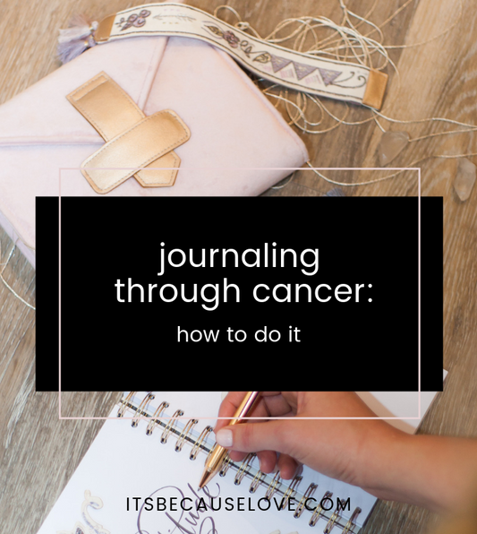 Journaling Through Cancer: How To Do It