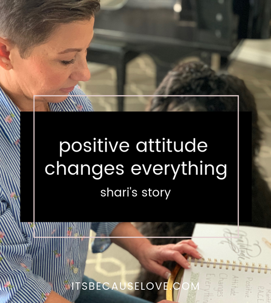 Positive Attitude Changes Everything: Shari's Story