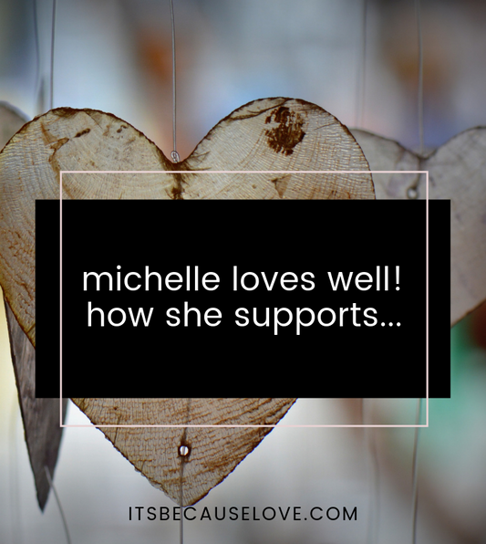 Michelle loves well! How she supports...